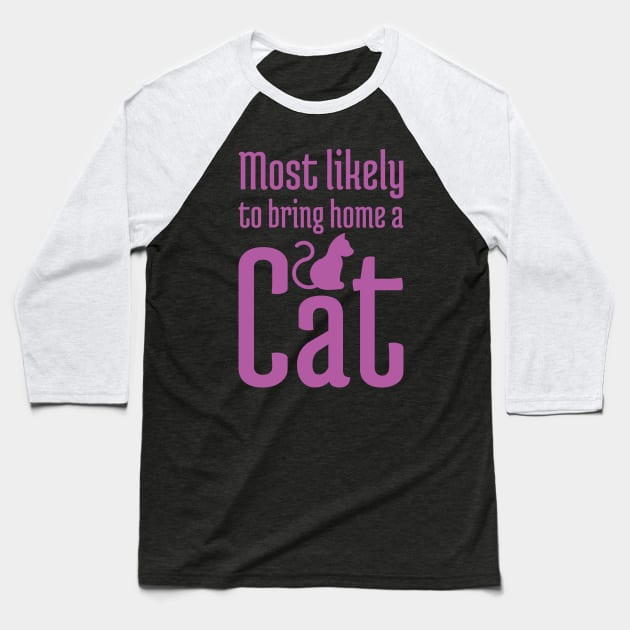 Most Likely to Bring Home a Cat - 7 Baseball T-Shirt by NeverDrewBefore